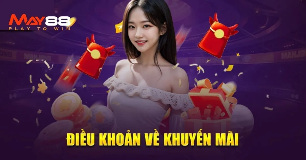 Khuyến mãi và tiền thưởng - điều khoản và điều kiện May88 bet thủ cần nắm