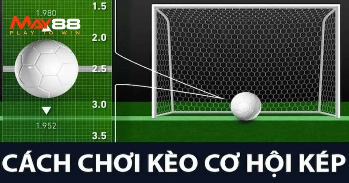 Cách chơi kèo cơ hội kép tại May88