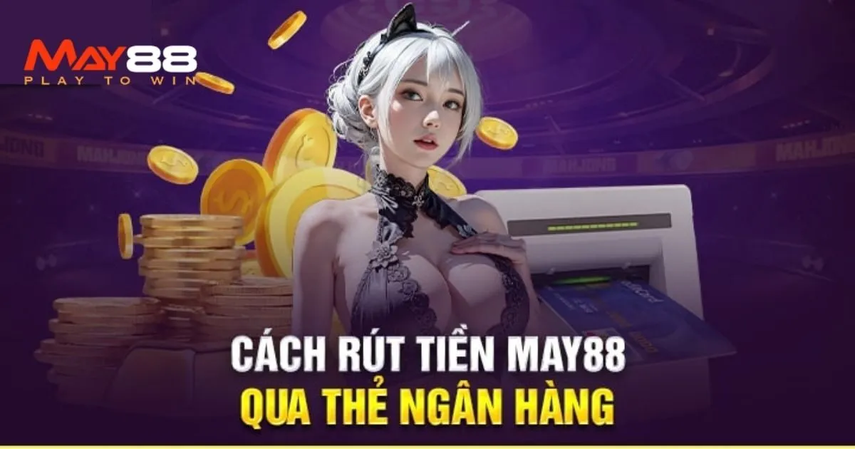 Hướng dẫn rút tiền May88
